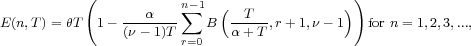            (                                )
                  α    n∑-1  (  T           )
E (n,T) =θT  1 - (ν-- 1)T   B  α-+T-,r+ 1,ν - 1  for n =1,2,3,...,
                       r=0
