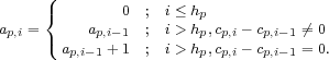      (
     {        0 ;  i≤ hp
ap,i =     ap,i-1 ;  i> hp,cp,i- cp,i-1 ⁄= 0
     ( ap,i-1+ 1 ;  i> hp,cp,i- cp,i-1 = 0.
